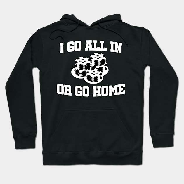 Poker Gambler Casino - Go All In or Go Home Hoodie by merchmafia